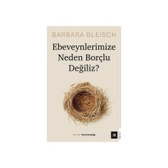 Ebeveynlerimize Neden Borçlu Değiliz?