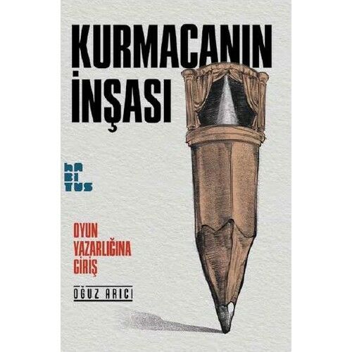 Kurmacanın İnşası: Oyun Yazarlığına Giriş (2.Basım) (hab)