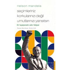 Seçimleriniz
korkularınızı Değil Umutlarınızı