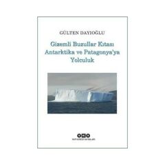 Gizemli Buzullar Kıtası Antartika ve Patagonya'ya Yolculuk - Gülten Dayıoğlu