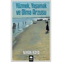 Yüzmek, Yaşamak Ve Olma Arzusu