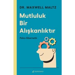 Mutluluk Bir Alışkanlıktır: Psiko Sibernetik