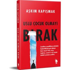 Uslu Çocuk Olmayı Bırak