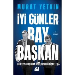 İyi Günler Bay Başkan Körfez Savaşı’nda Özal-Bush Görüşmeleri