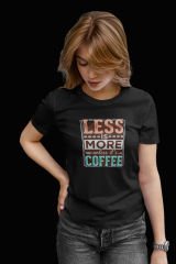 Less is More Unless its Coffee Siyah T-Shirt