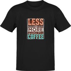 Less is More Unless its Coffee Siyah T-Shirt