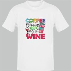 Coffee Because Early for Wine Beyaz T-Shirt
