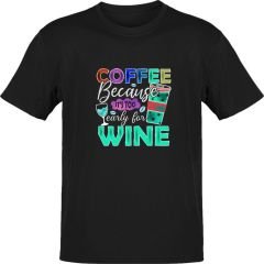Coffee Because Early for Wine Siyah T-Shirt