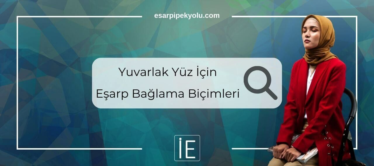 Yuvarlak Yüz İçin Eşarp Bağlama Biçimleri