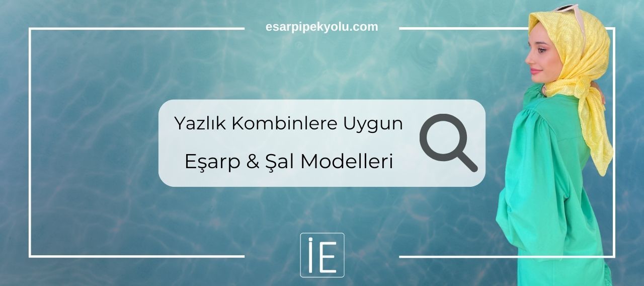 Yazlık Kombinlerle Uyumlu Eşarp/Şal Modelleri