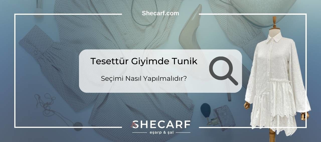 Tesettür Giyimde Tunik Seçimi Nasıl Yapılmalı?