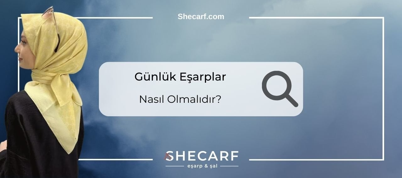 Günlük Eşarplar Nasıl Olmalıdır ? 