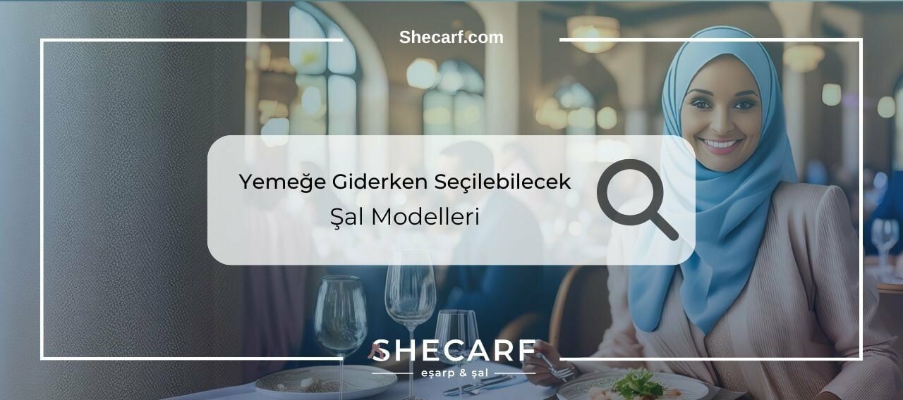 Yemeğe Giderken Seçebileceğiniz Şal Modelleri
