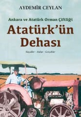 Ankara ve Atatürk Orman Çiftliği: Atatürk'ün Dehası