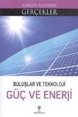 ELİNİZİN ALTINDAKİ GERÇEKLER-BULUŞLAR VE TEKNOLOJİGÜÇ VE ENERJİ