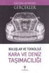 ELİNİZİN ALTINDAKİ GERÇEKLER-BULUŞLAR VE TEKNOLOJİ KARA VE DENİZ TAŞIMACILIĞI