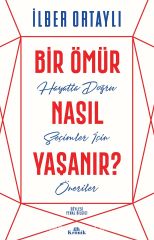 Bir Ömür Nasıl Yaşanır? - İlber ORTAYLI