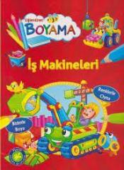 İŞ MAKİNELERİ;EĞLENDİREN BOYAMA SERİSİ
