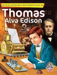 DÜNYAYI DEĞİŞTİREN MUHTEŞEM İNSANLAR: THOMAS ALVA EDİSON