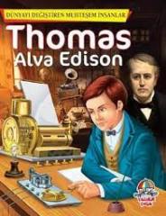 DÜNYAYI DEĞİŞTİREN MUHTEŞEM İNSANLAR: THOMAS ALVA EDİSON