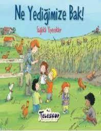 NE YEDİĞİMİZE BAK!;SAĞLIKLI YİYECEKLER