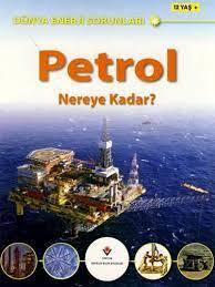 DÜNYA ENERJİ SORUNLARI- PETROL NEREYE KADAR