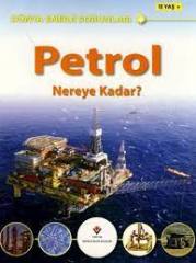 DÜNYA ENERJİ SORUNLARI- PETROL NEREYE KADAR