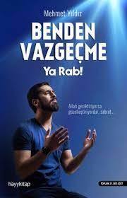 BENDEN VAZGEÇME YA RAB!