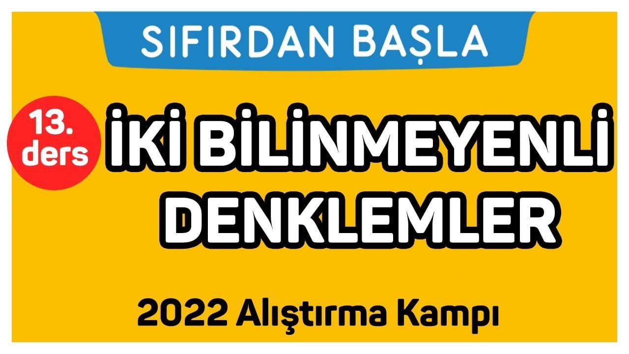 13. Ders İki Bilinmeyenli Denklemler