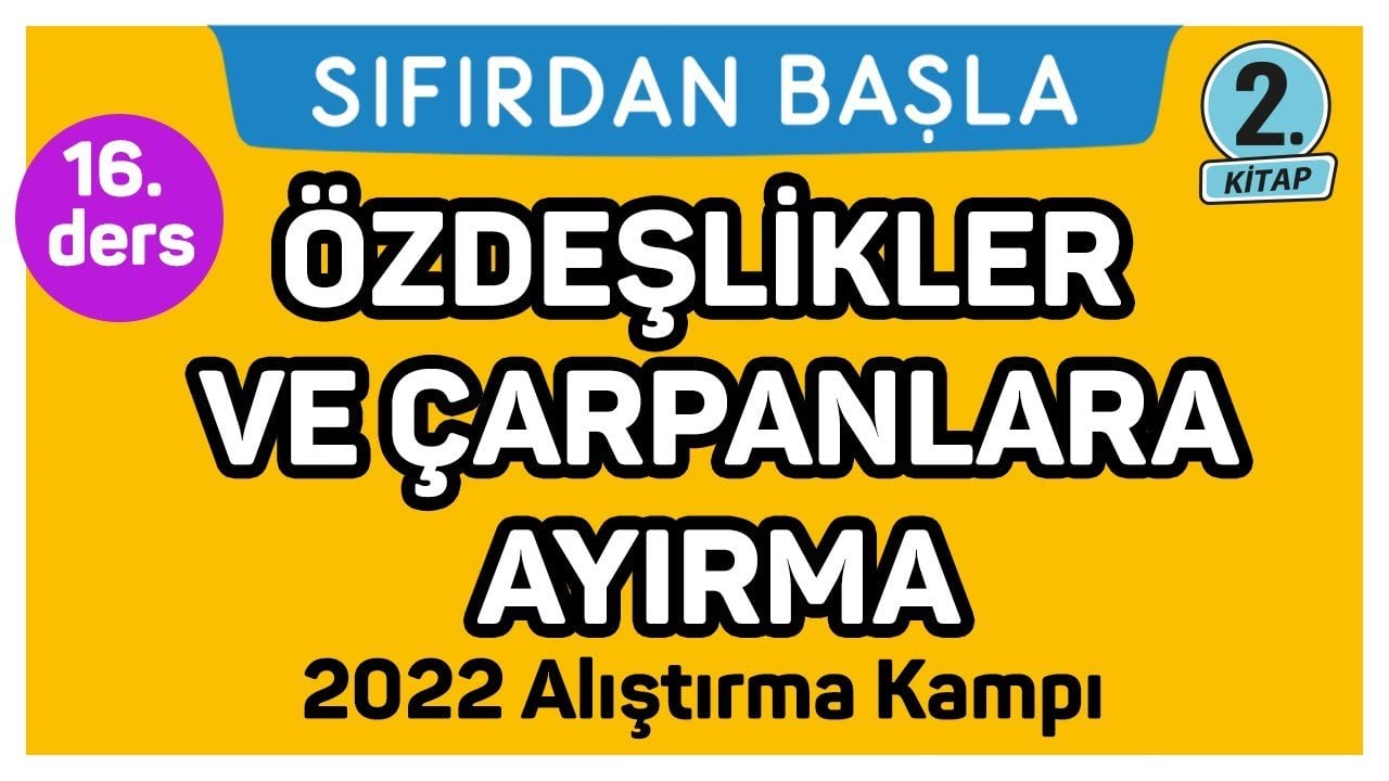 16. Ders Özdeşlikler ve Çarpanlara Ayırma