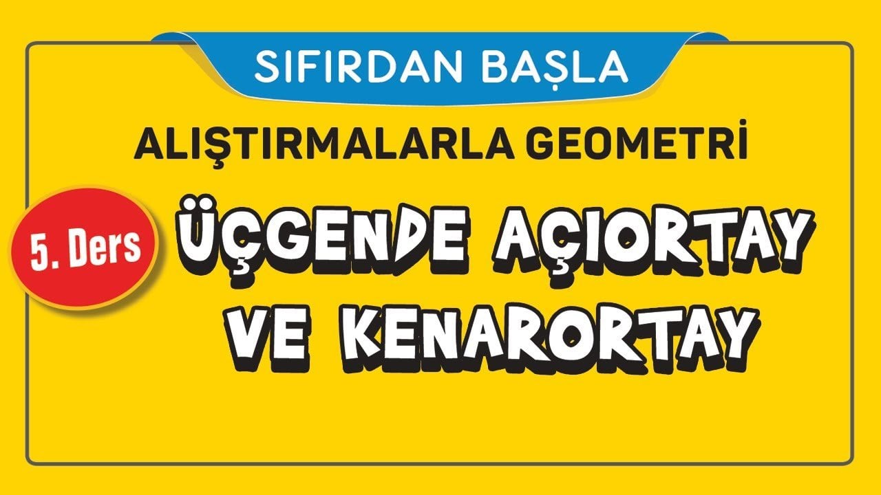 5. Ders Üçgende Açıortay ve Kenarortay