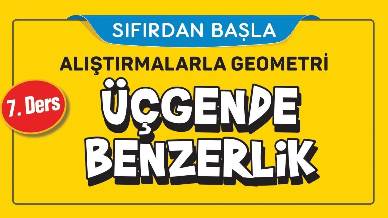 7. Ders Üçgende Benzerlik