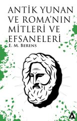 Antik Yunan ve Roma'nın Mitleri ve Efsaneleri - E. M. Berens