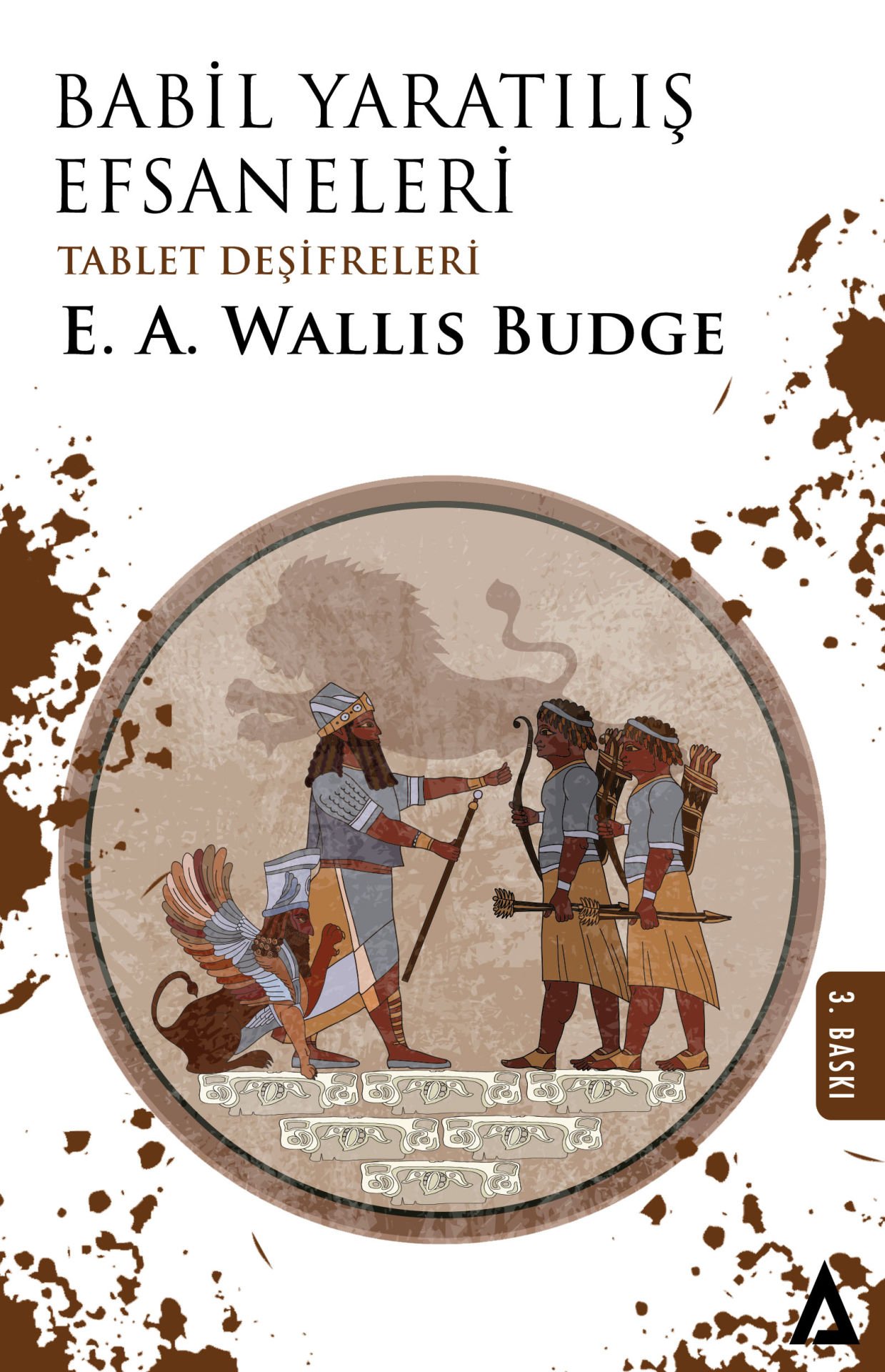 Babil Yaratılış Efsaneleri (Tablet Deşifreleri) - E. A. Wallis Budge