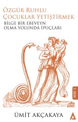 Özgür Ruhlu Çocuklar Yetiştirmek - Ümit Akçakaya