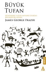 Büyük Tufan /Dünyadaki Tufan Mitleri Üzerine Bir Başvuru Kitabı - James George Frazer