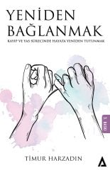 Yeniden Bağlanmak / Kayıp ve Yas Sürecinde Hayata Yeniden Tutunmak - Timur Harzadın