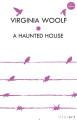 A Haunted House - Virginia Woolf