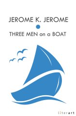 Three Men on a Boat - Jerome K. Jerome