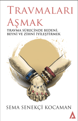 Travmaları Aşmak - Sema Senekçi Kocaman