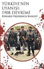 Türkiye'nin Uyanışı: 1908 Devrimi - Edward Frederick Knight