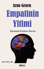 Empatinin Yitimi - Kayıtsızlık Politikası Üzerine - Arno Gruen