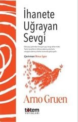 İhanete Uğrayan Sevgi - Arno Gruen