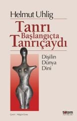 Tanrı Başlangıçta Tanrıçaydı - Helmut Uhlig