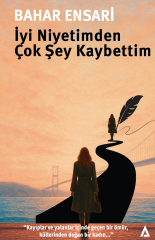 İyi Niyetimden Çok Şey Kaybettim - Bahar Ensari