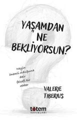 Yaşamdan Ne Bekliyorsun? Neyin Önemli Olduğuna Dair Felsefi Bir Rehber - Valerie Tiberius