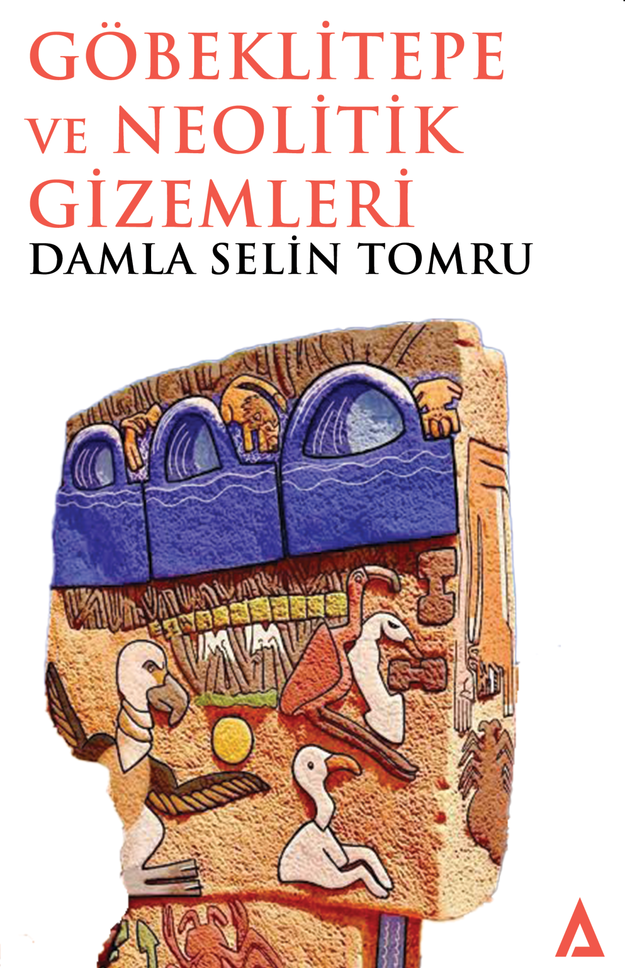 Göbeklitepe ve Neolitik Gizemleri - Damla Selin Tomru (YAZARDAN İSME İMZALI ÖNSİPARİŞ)