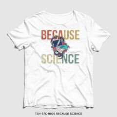 351mil T-Shirt TSH-SFC-0006 BECAUSE SCIENCE