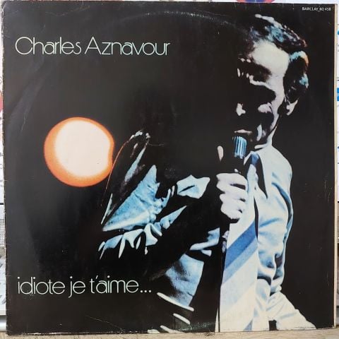 Charles Aznavour – Idiote Je T'Aime LP PLAK