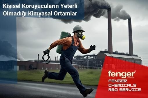 Kişisel Koruyucuların Yeterli Olmadığı Kimyasal Ortamlar